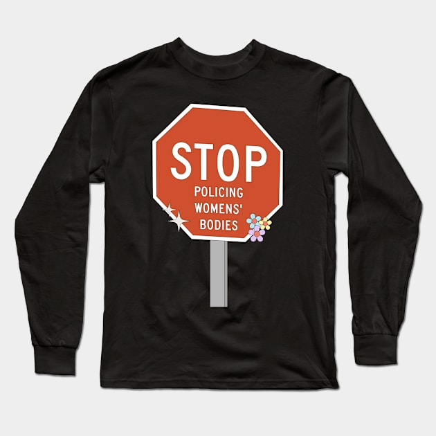 Stop Policing Womens Bodies - Abortion Rights Long Sleeve T-Shirt by Football from the Left